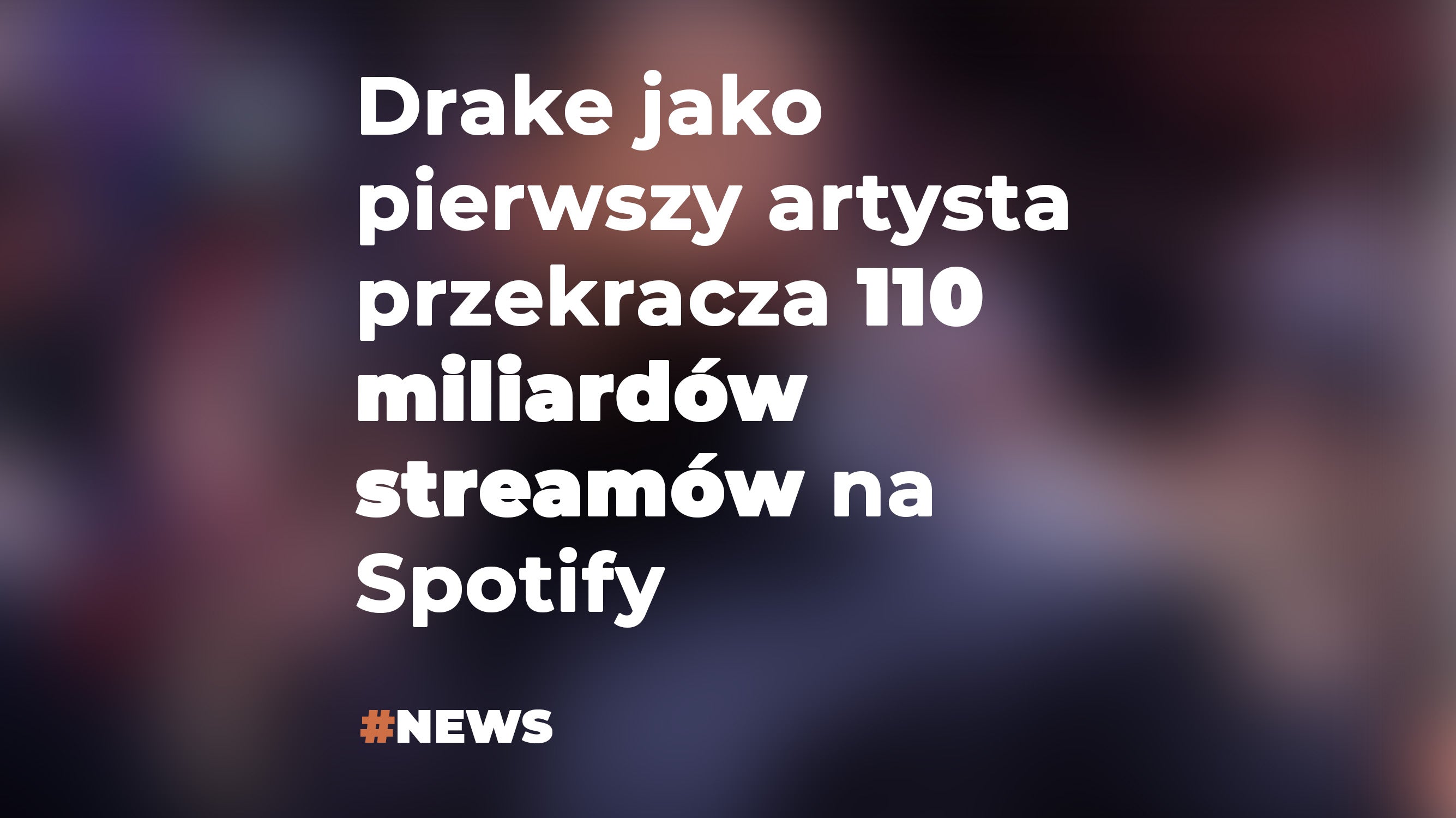 Drake jako pierwszy artysta przekracza 110 miliardów streamów na Spotify