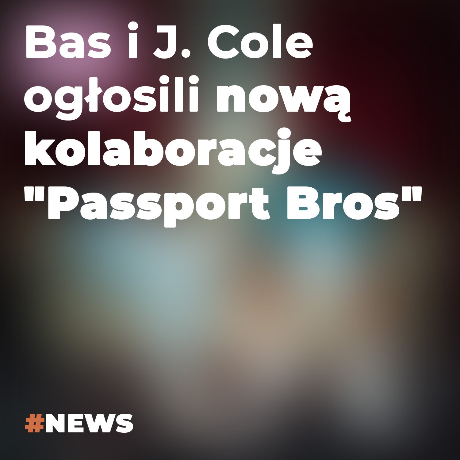 Bas i J. Cole ogłosili nową kolaboracje "Passport Bros"